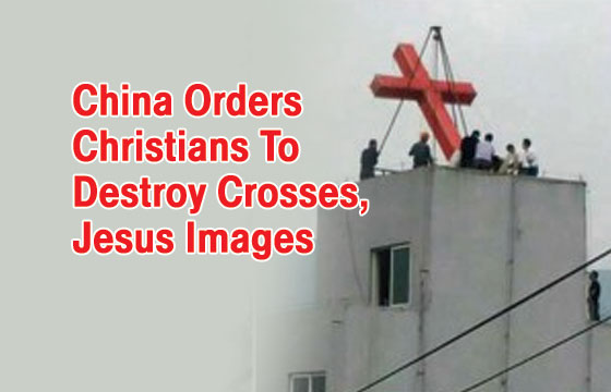 China Orders Christians To Destroy Crosses, Jesus Images - Light Of Truth