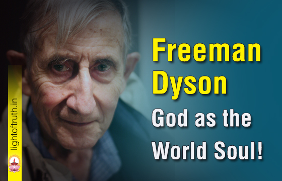 stemning Mispend dæmning Freeman Dyson: God as the World Soul! - Light Of Truth