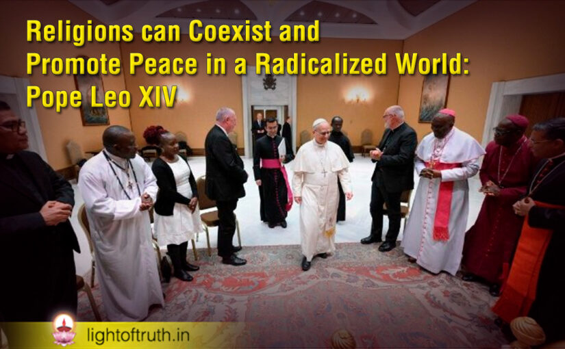 Religions can Coexist and Promote Peace in a Radicalized World: Pope Leo XIV