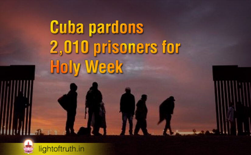 Cuba pardons 2,010 prisoners for Holy Week