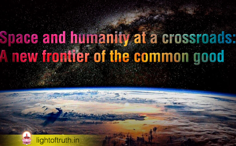 Space and humanity at a crossroads: A new frontier of the common good