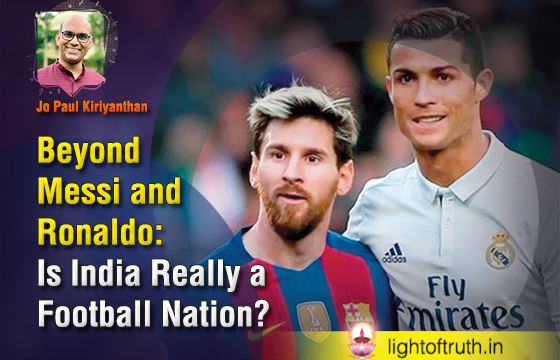 Beyond Messi and Ronaldo: Is India Really a Football Nation?